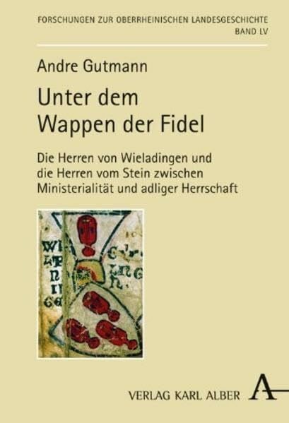 Gutmann, Andre Unter dem Wappen der Fidel: Die Herren von Wieladingen und die Herren vom Stein zwischen Ministerialität und adliger Herrschaft (Forschung Landesgeschichte)