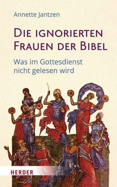 Jantzen, Annette Die ignorierten Frauen der Bibel: Was im Gottesdienst nicht gelesen wird