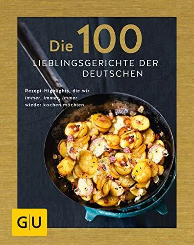 Lex, Viola Die 100 Lieblingsgerichte der Deutschen: Rezept-Highlights, die wir immer, immer, immer wieder kochen möchten (GU Themenkochbuch)