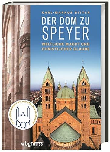 Ritter, Karl-Markus Der Dom zu Speyer: Weltliche Macht und christlicher Glaube