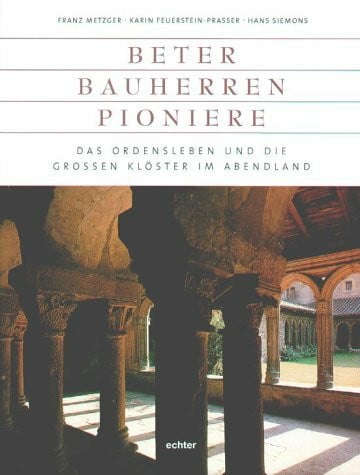 Siemons, Hans Beter - Bauherrn - Pioniere: Das Ordensleben und die grossen Klöster im Abendland