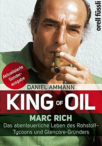 Ammann, Daniel King of Oil: Marc Rich - Das abenteuerliche Leben des Rohstoff-Tycoons und Glencore-Gründers