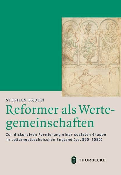 Bruhn, Stephan Reformer als Wertegemeinschaften: Zur diskursiven Formierung einer sozialen Gruppe im spätangelsächsischen England (ca. 8501050) (Mittelalter-Forschungen)