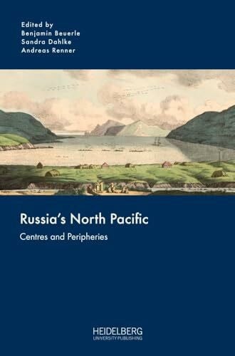 Renner, Andreas Russia’s North Pacific: Centres and Peripheries (Russia and the Asia-Pacific)
