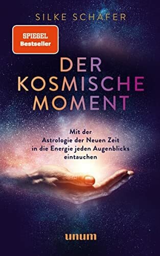 Schäfer, Silke Der kosmische Moment: Mit der Astrologie der Neuen Zeit in die Energie jeden Augenblicks eintauchen (unum | Spiritualität)