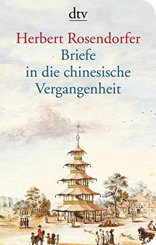 Rosendorfer, Herbert Briefe in die chinesische Vergangenheit: Roman (dtv Unterhaltung)