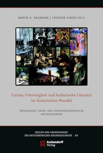 Simon, Frederik Caritas, Frömmigkeit und katholische Literatur im historischen Wandel: Theologische, sozial- und literaturgeschichtliche Untersuchungen (Quellen und ... zur Mittelrheinischen Kirchengeschichte)