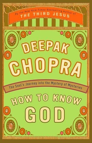 Chopra M.D., Deepak How to Know God: The Soul's Journey into the Mystery of Mysteries