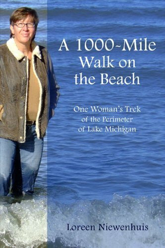 Niewenhuis, Loreen A 1,000-Mile Walk on the Beach: One Woman's Trek of the Perimeter of Lake Michigan