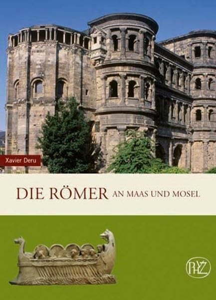 Deru, Xavier Die Römer an Maas und Mosel (Zaberns Bildbände zur Archäologie)