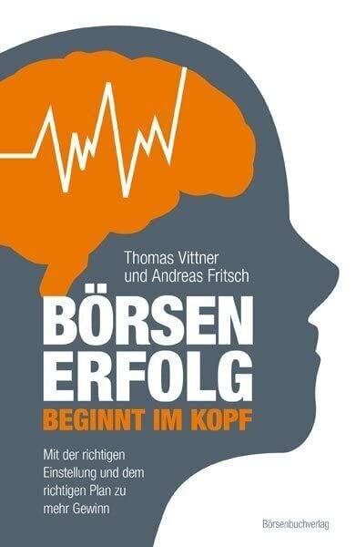 Vittner, Thomas Börsenerfolg beginnt im Kopf: Mit der richtigen Einstellung und dem richtigen Plan zu mehr Gewinn