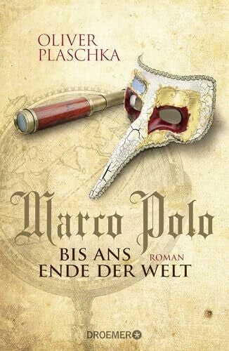 Plaschka, Oliver Marco Polo: Bis ans Ende der Welt: Roman | Historischer Roman