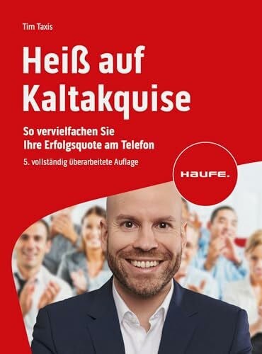 Tim Taxis Heiß auf Kaltakquise: So vervielfachen Sie Ihre Erfolgsquote am Telefon