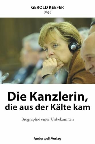 Keefer, Gerold Die Kanzlerin, die aus der Kälte kam: Biographie einer Unbekannten