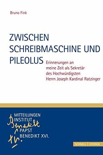 Bruno Fink Zwischen Schreibmaschine und Pileolus: Erinnerungen an meine Zeit als Sekretär des Hochwürdigsten Herrn Joseph Kardinal Ratzinger (Monographische ... Institut Papst Benedikt XVI., Band 3)