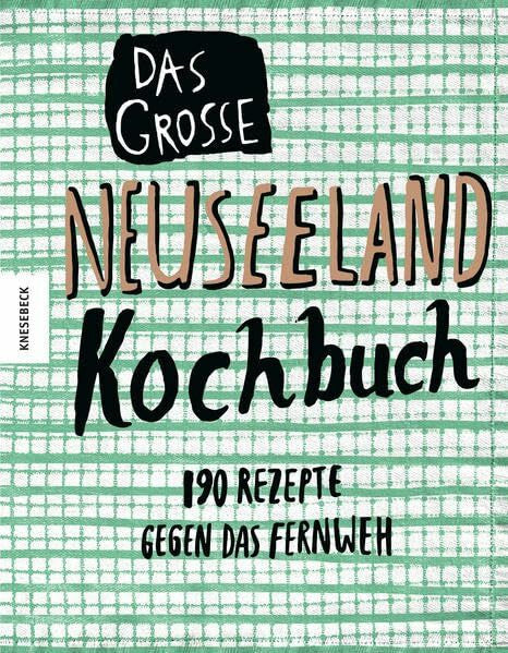 Beuchelt, Wolfgang Das große Neuseeland Kochbuch: 190 Rezepte gegen das Fernweh