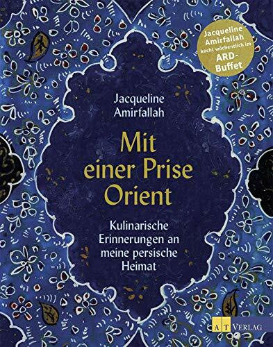 Soysa, Chandima Mit einer Prise Orient: Kulinarische Erinnerungen an meine persische Heimat. Das persische Kochbuch. Rezepte für alle Jahreszeiten