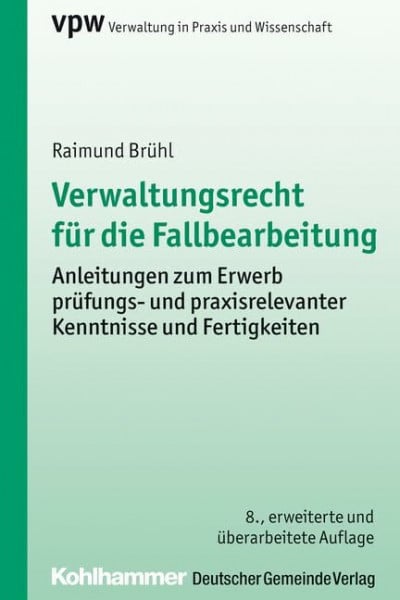 Pappermann, Ernst Verwaltungsrecht für die Fallbearbeitung: Anleitungen zum Erwerb prüfungs- und praxisrelevanter Kenntnisse und Fertigkeiten (Verwaltung in Praxis und Wissenschaft, 5, Band 5)