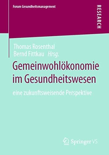 Fittkau, Bernd Gemeinwohlökonomie im Gesundheitswesen: eine zukunftsweisende Perspektive (Forum Gesundheitsmanagement)