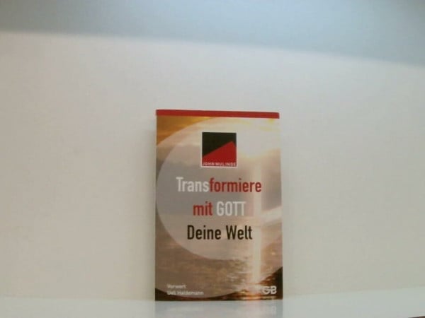 Mulinde, John Transformiere mit Gott deine Welt: Vorw. v. Ueli Haldemann