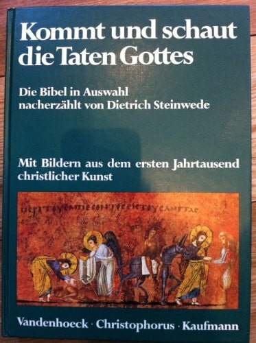 Steinwede, Dietrich Kommt und schaut die Taten Gottes: Die Bibel in Auswahl. Mit Bildern aus dem ersten Jahrtausend christlicher Kunst