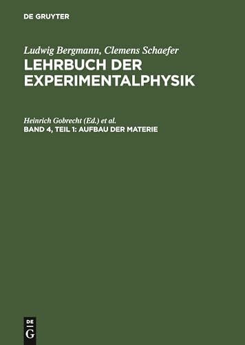 Bergmann Schaefer Aufbau der Materie, Bd 4/1 - Lehrbuch der Experimentalphysik: Zum Gebrauch Bei Akademischen Vorlesungen Und Zum Selbststudium