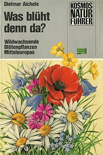 Dietmar Aichele Was blüht denn da? Wildwachsende Blütenpflanzen Mitteleuropas