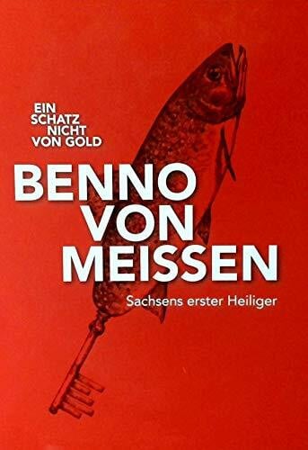 Burgen und Gärten Sachsen gGmbH Ein Schatz nicht von Gold: Benno von Meißen - Sachsens erster Heiliger