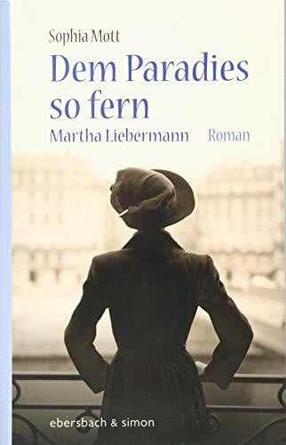 Mott, Sophia Dem Paradies so fern. Martha Liebermann: Roman