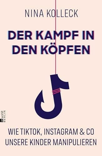 Kolleck, Nina Der Kampf in den Köpfen: Wie TikTok, Instagram & Co unsere Kinder manipulieren | Die gefragte Bildungsexpertin erklärt, wie wir unsere Kinder im digitalen Alltag schützen.