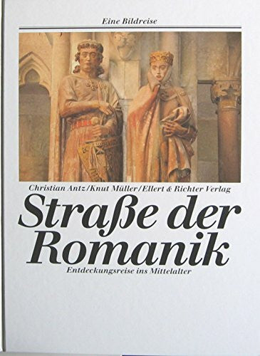 Knut Müller Straße der Romanik. Eine Bildreise. Entdeckungsreisen ins Mittelalter: Entdeckungsreise ins Mittelalter