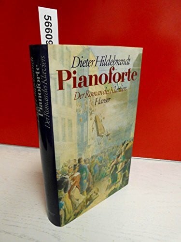 Hildebrandt, Dieter Pianoforte: Der Roman des Klaviers im 19. Jahrhundert. Roman