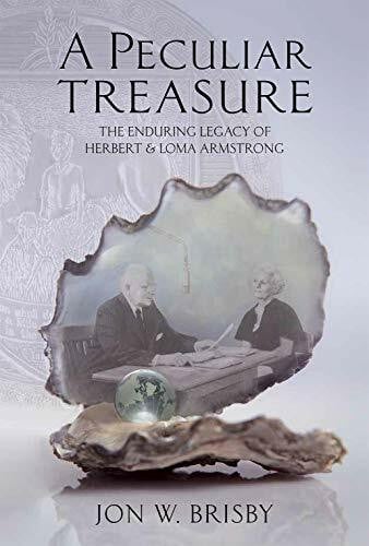 Jon W. Brisby A Peculiar Treasure: The Enduring Legacy of Herbert & Loma Armstrong