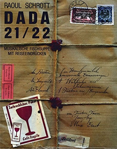 Schrott, Raoul Dada 21/22: Musikalische Fischsuppe mit Reiseeindrücken. Eine Dokumentation üb