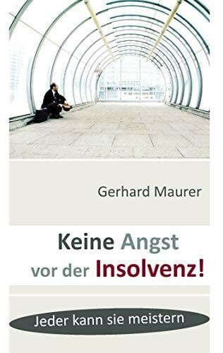 Maurer, Gerhard Keine Angst vor der Insolvenz!: Jeder kann sie meistern