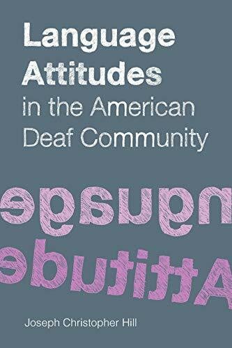Hill, Joseph Christopher Language Attitudes in the American Deaf Community: Volume 18 (Sociolinguistics in Deaf Communities, Band 18)