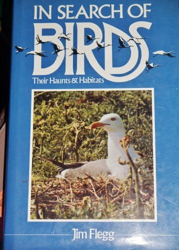 Flegg, Jim In Search of Birds: Their Haunts and Habits