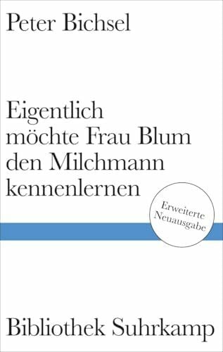 Bichsel, Peter Eigentlich möchte Frau Blum den Milchmann kennenlernen: Geschichten. Erweiterte Neuausgabe | Mit 8 Varianten und 13 weiteren Geschichten (Bibliothek Suhrkamp)
