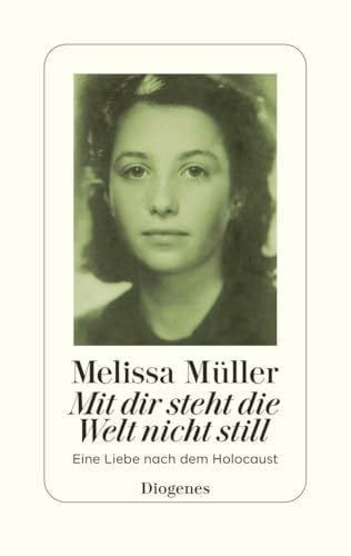 Müller, Melissa Mit dir steht die Welt nicht still: Eine Liebe nach dem Holocaust