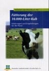 Die Fütterung der 10000-Liter-Kuh. Erfahrungen und Empfehlungen für die Praxis