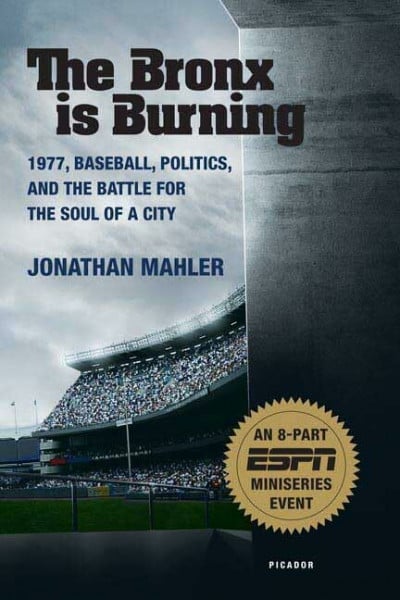 Mahler, Jonathan The Bronx is Burning: 1977, Baseball, Politics, and the Battle for the Soul of a City