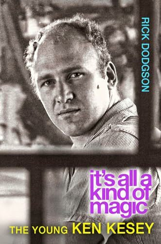 Dodgson, Rick It's All a Kind of Magic: The Young Ken Kesey