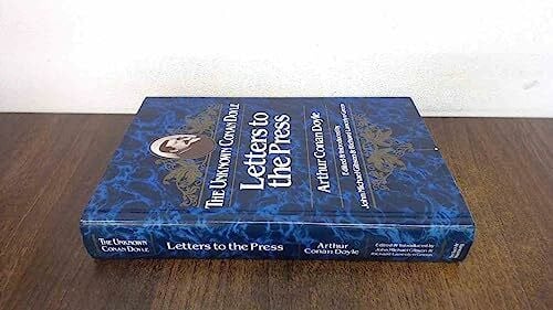 Doyle, Arthur Conan, Sir Letters to the Press: The Unknown Conan Doyle