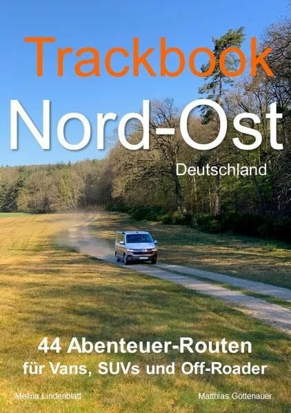 Göttenauer, Matthias Trackbook Nord-Ost: 44 Abenteuer-Routen für Vans, SUVs und Off-Roader
