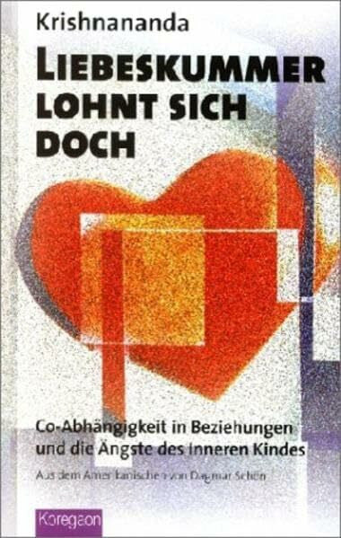 Schrodt, Friedhelm Liebeskummer lohnt sich doch: Co-Abhängigleit in der Beziehung und die Ängste des Inneren Kindes (Koregaon)
