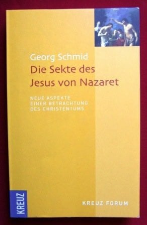 Die Sekte des Jesus von Nazareth: Neue Aspekte einer Betrachtung des Christentums