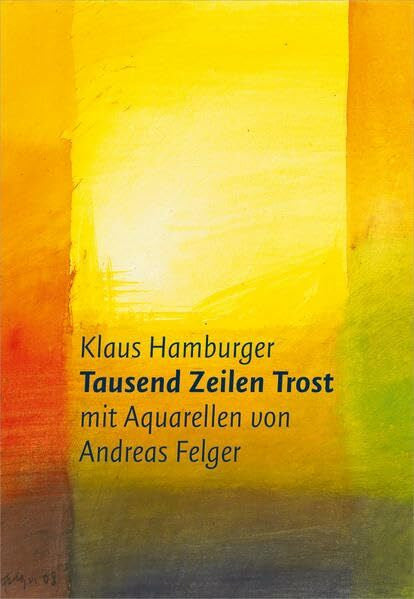 Felger, Andreas Tausend Zeilen Trost: mit Aquarellen von Andreas Felger