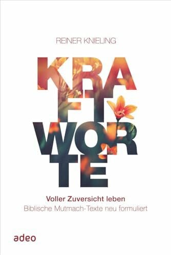 Knieling, Reiner Kraftworte - Voller Zuversicht leben: Biblische Mutmach-Texte neu formuliert