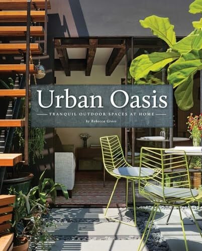 Gross, Rebecca Urban Oasis: Tranquil OutDoor Spaces At Home
