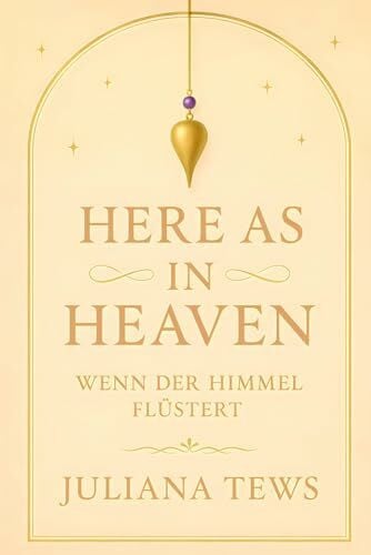 Tews, Juliana Here as in Heaven: Wenn der Himmel flüstert (Himmelnah, Band 1)